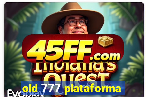 old 777 plataforma